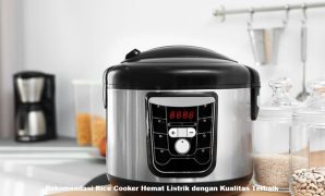 Rekomendasi Rice Cooker Hemat Listrik dengan Kualitas Terbaik
