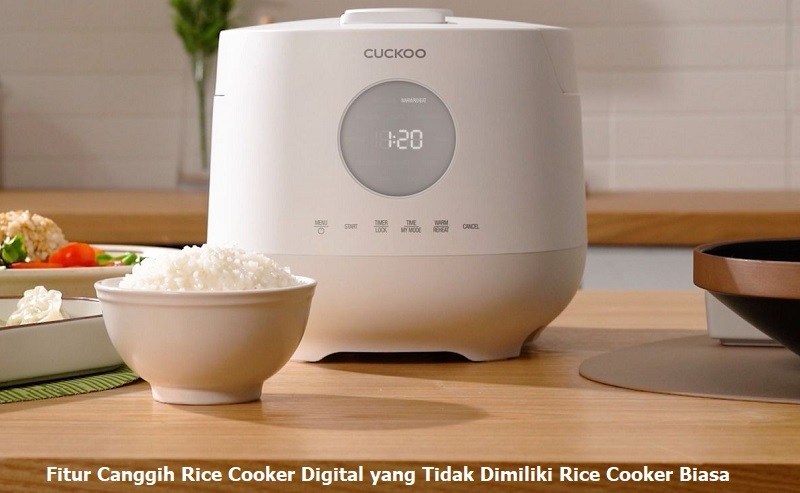 Fitur Canggih Rice Cooker Digital yang Tidak Dimiliki Rice Cooker Biasa