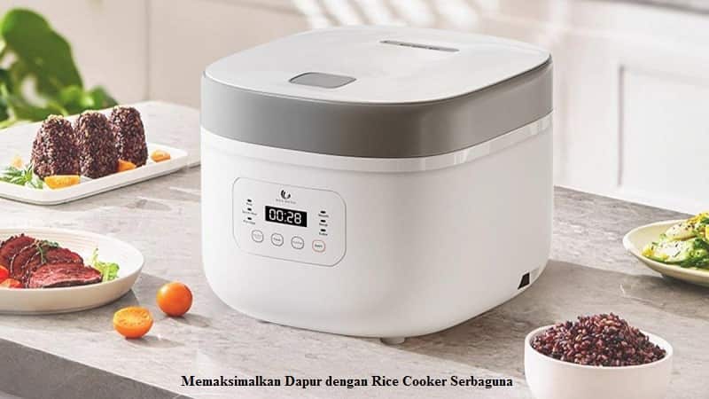 Memaksimalkan Dapur dengan Rice Cooker Serbaguna