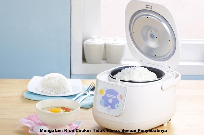 Mengatasi Rice Cooker Tidak Panas Sesuai Penyebabnya